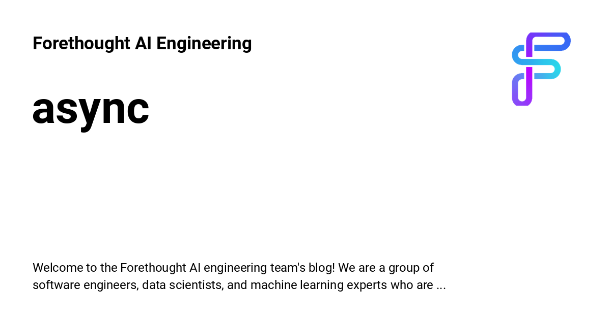 async Forethought AI Engineering