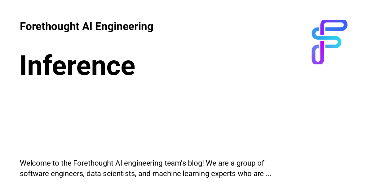 Inference - Forethought AI Engineering